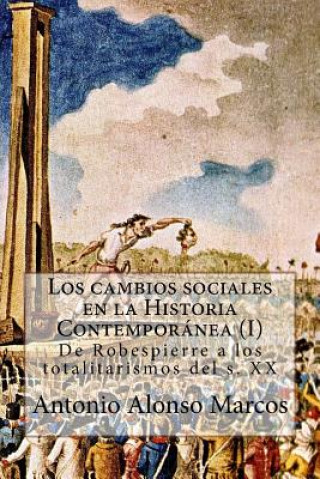 Könyv Los cambios sociales en la Historia Contemporánea (I): De Robespierre a los totalitarismos Prof Antonio Alonso
