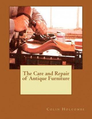 Carte The Care and Repair of Antique Furniture Colin Holcombe