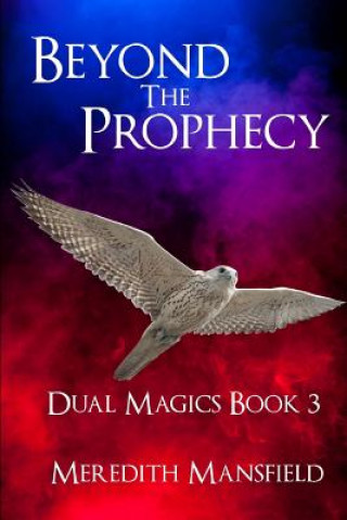 Carte Beyond the Prophecy: Dual Magics Book 3 Meredith Mansfield