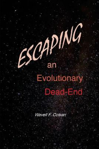Knjiga Escaping an Evolutionary Dead-End Dr Wavell F Cowan
