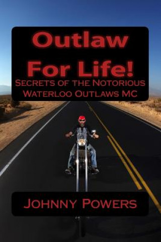 Kniha Outlaw For Life!: Secrets of the Notorious Waterloo Outlaws MC Johnny Powers