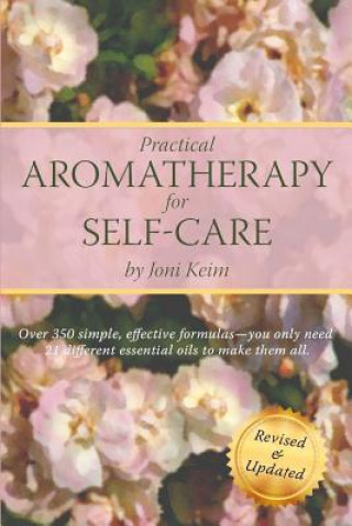Carte Practical Aromatherapy for Self-Care: Revised & Updated Joni Keim