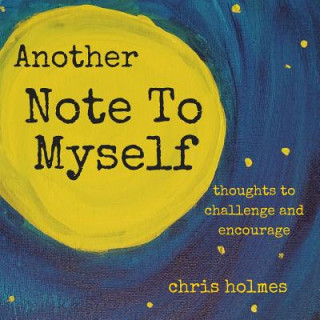 Könyv Another Note to Myself: Thoughts to Challenge and Encourage Chris Holmes