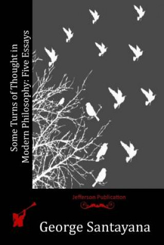 Kniha Some Turns of Thought in Modern Philosophy: Five Essays George Santayana