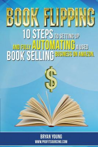 Kniha Book Flipping: : 10 Steps To Setting Up And Fully Automating A Used Book Selling Business On Amazon Bryan Young