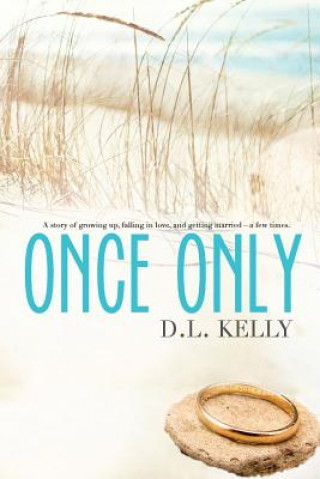 Knjiga Once Only: A story of growing up, falling in love, and getting married...a few times! D L Kelly