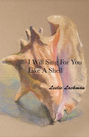 Kniha I Will Sing for You Like A Shell Leslie Lackman