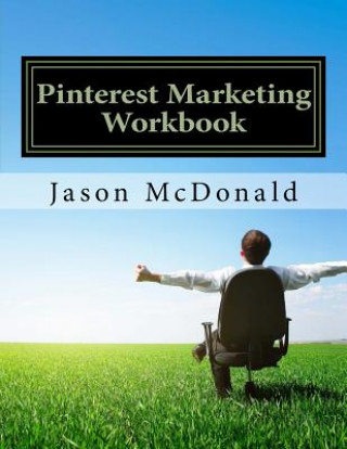 Kniha Pinterest Marketing Workbook: How to Use Pinterest for Business Jason McDonald Ph D