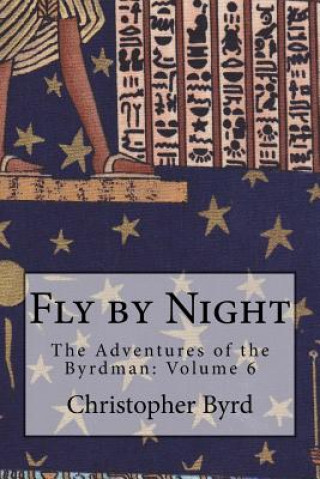Könyv Fly by Night: The Adventures of the Byrdman: Volume 6 Christopher Byrd