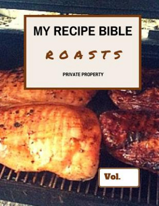 Kniha My Recipe Bible - Roasts: Private Property Matthias Mueller
