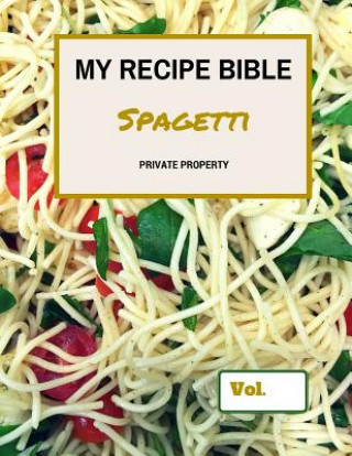 Knjiga My Recipe Bible - Spagetti: Private Property Matthias Mueller