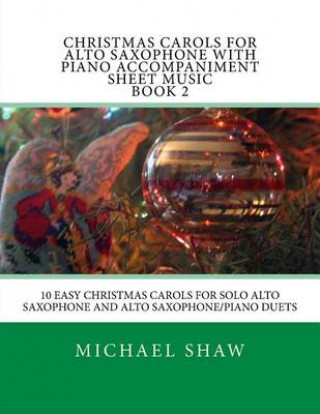 Könyv Christmas Carols For Alto Saxophone With Piano Accompaniment Sheet Music Book 2 Michael Shaw