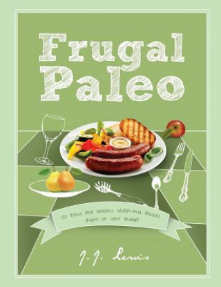 Buch Frugal Paleo: 101 Easy and Delicious Gluten-Free Recipes Right on your Budget J J Lewis