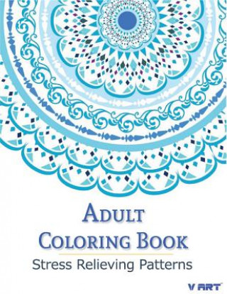 Kniha Adult Coloring Book: Coloring Books For Adults: Stress Relieving Patterns Coloring Books For Adults by V Art