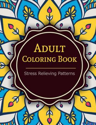 Kniha Adult Coloring Book: Coloring Books For Adults: Stress Relieving Patterns Tanakorn Suwannawat