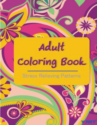 Knjiga Adult Coloring Book: Coloring Books For Adults: Stress Relieving Patterns Coloring Books For Adults by V Art