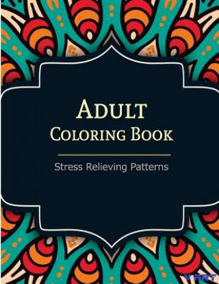 Kniha Adult Coloring Book: Coloring Books For Adults: Stress Relieving Patterns Coloring Books For Adults by V Art