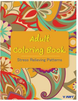Carte Adult Coloring Book: Coloring Books For Adults: Stress Relieving Patterns Coloring Books For Adults by V Art