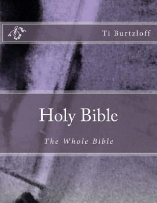 Książka Holy Bible: The Whole Bible Ti Burtzloff