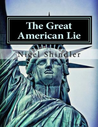 Kniha The Great American Lie: World Destruction Nigel Shindler