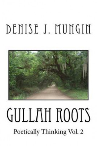 Książka Gullah Roots: Poetically Thinking Vol. 2 Denise J Mungin