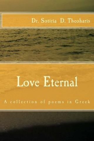 Kniha Love Eternal: A Collection of Greek Poems Dr Sotiria D Theoharis