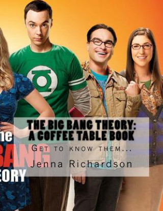 Könyv The Big Bang Theory: A Coffee Table Book: The Physics Geeks Jenna J Richardson