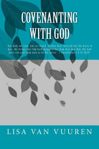 Libro Covenanting with God: "Eye hath not seen, nor ear heard, neither have entered into the heart of man, the things that God hath prepared for t Lisa Van Vuuren