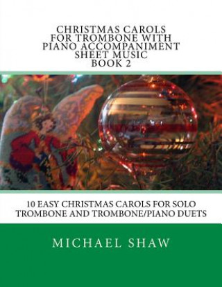 Könyv Christmas Carols For Trombone With Piano Accompaniment Sheet Music Book 2 Michael Shaw