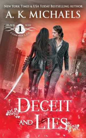 Carte The Black Rose Chronicles, Deceit and Lies: Book 1 A K Michaels