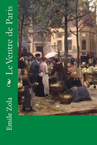 Könyv Le Ventre de Paris M Emile Zola