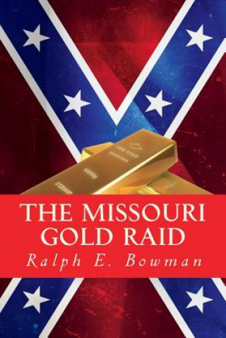 Knjiga The Missouri Gold Raid Ralph E Bowman