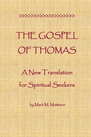 Kniha The Gospel of Thomas: A New Translation for Spiritual Seekers Mark M Mattison