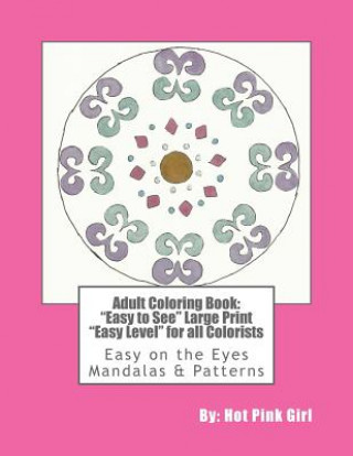 Kniha Adult Coloring Book: "Easy to See" Large Print "Easy Level" for all Colorists: Easy on the Eyes Mandalas & Patterns Hot Pink Girl