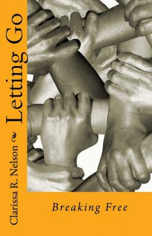 Knjiga Letting Go: Breaking Free MS Clarissa R Nelson