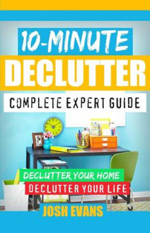 Knjiga 10-Minute Declutter: Complete Expert Guide: Declutter Your Home. Declutter Your Life. Josh Evans