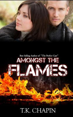 Книга Amongst The Flames: A Christian Romance Novel T K Chapin