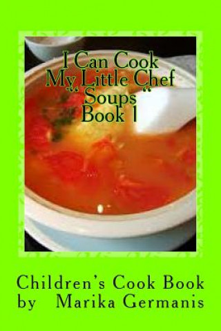 Livre I Can Cook: " Soups" - 1 Marika Germanis