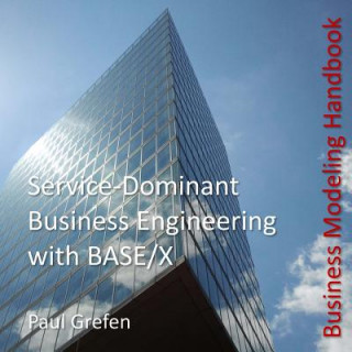 Kniha Service-Dominant Business Engineering with BASE/X: Business Modeling Handbook Paul Grefen