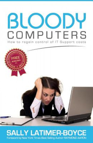 Książka Bloody Computers: How to Regain Control of IT Support Costs Sally Latimer-Boyce