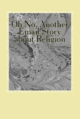 Knjiga Oh No, Another Email Story about Religion Armstrong