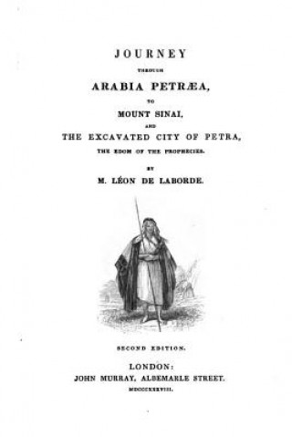 Knjiga Journey Through Arabia Petr?a, to Mount Sinai, and the excavated city of Petra, the Edom of the Prophecies Leon De Laborde