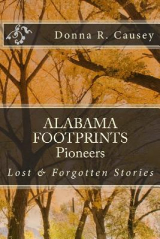 Kniha ALABAMA FOOTPRINTS Pioneers: Lost & Forgotten Stories Donna R Causey