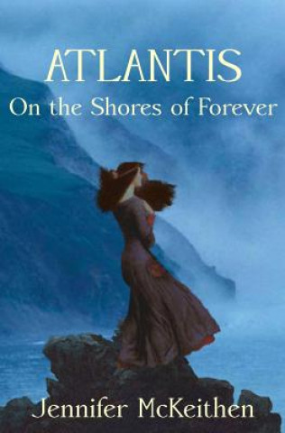 Kniha Atlantis On the Shores of Forever Jennifer McKeithen