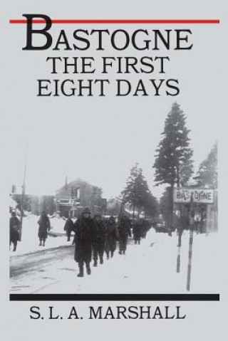 Kniha Bastogne: The Story of the First Eight Days Colonel S L a Marshall