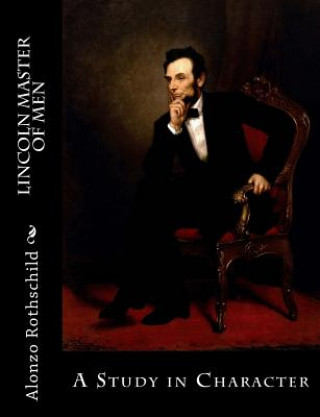 Kniha Lincoln Master of Men: A Study in Character Alonzo Rothschild