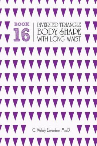 Könyv Book 16 - Inverted Triangle Body Shape with a Long-Waist C Melody Edmondson