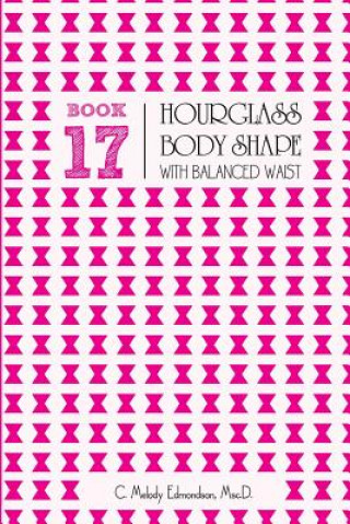 Könyv Book 17 - Hourglass Body Shape with Balanced-Waist C Melody Edmondson