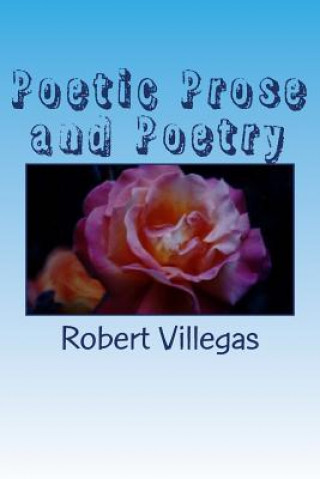 Carte Poetic Prose and Poetry MR Robert Villegas Jr