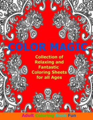 Carte Color Magic: Collection of Relaxing and Fantastic Coloring Sheets For All Ages Adult Coloring Book Fun